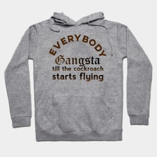 Everybody Gangsta Till The Cockroach Starts Flying Hoodie